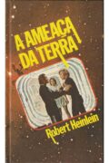 A ameaça da Terra – Robert Heinlein (Círculo do Livro)