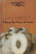 O homem que pintava as estrelas – Lan Wright (Coleção Argonauta)