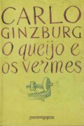 O queijo e os vermes – Carlo Ginzburg (Companhia das Letras)