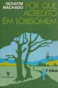 Por que acredito em lobisomem – Serafim Machado (Martins Livreiro-Editor)