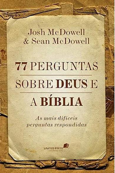 77 perguntas sobre Deus e a Bíblia – Josh & Sean Mcdowell