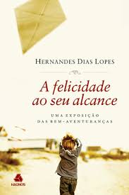 A felicidade ao seu alcance – Hernandes Dias Lopes