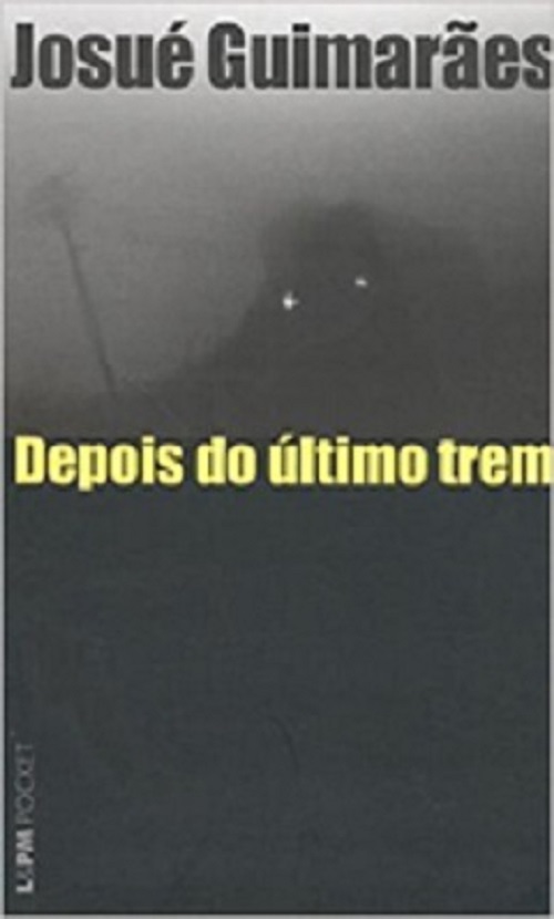 Depois do último trem – Josué Guimarães