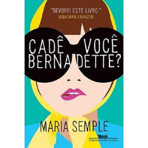 Cadê você Bernadette? – Maria Semple