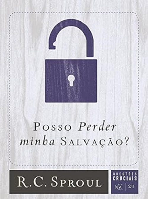 Posso perder minha salvação? – R. C. Sproul