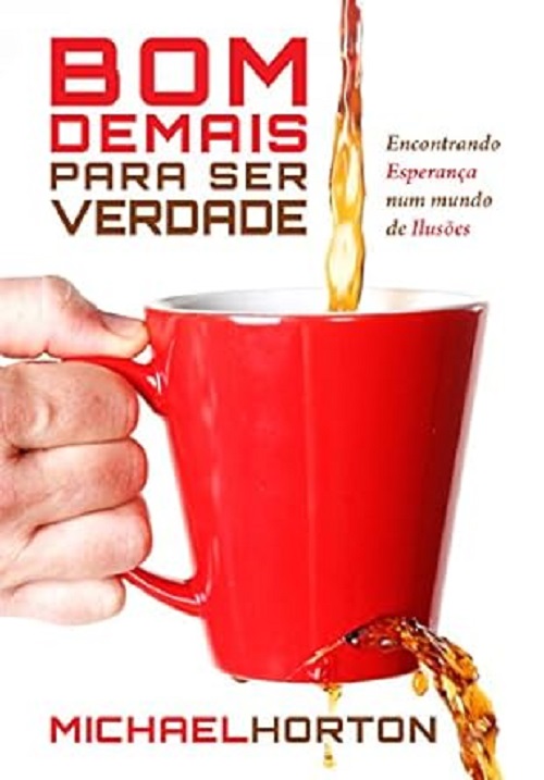 Bom demais para ser verdade – Michael Horton