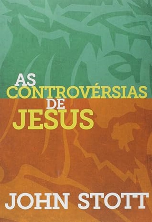 As controvérsias de Jesus – John Stott