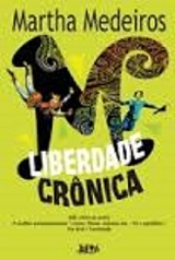 Liberdade crônica – Martha Medeiros