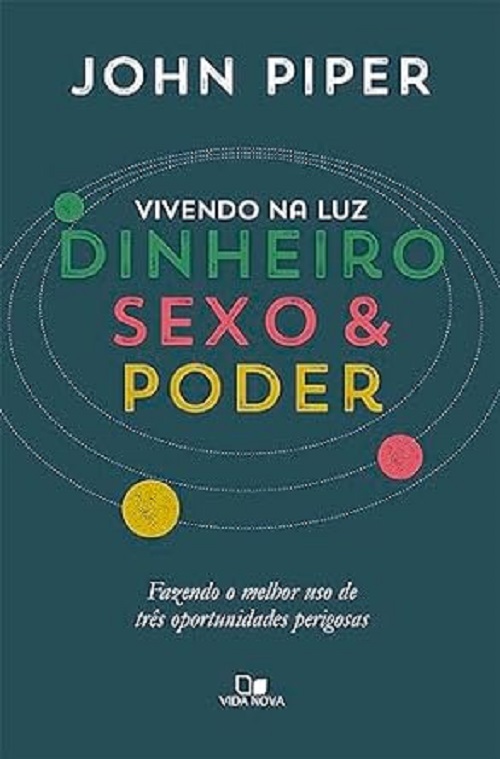 Vivendo na luz: dinheiro, sexo & poder – John Piper