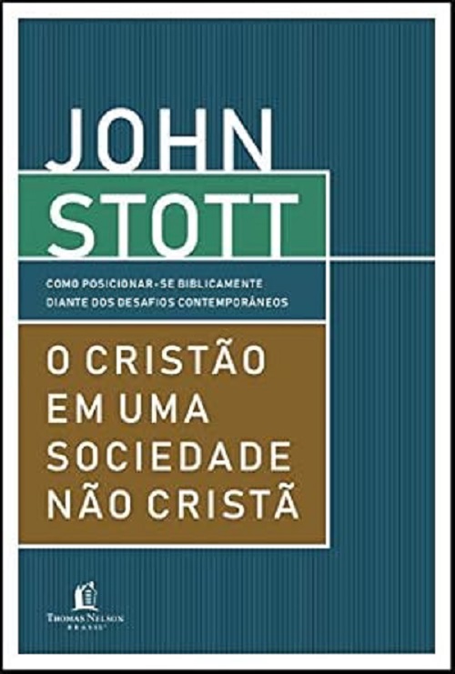 O cristão em uma sociedade não cristã – John Stott